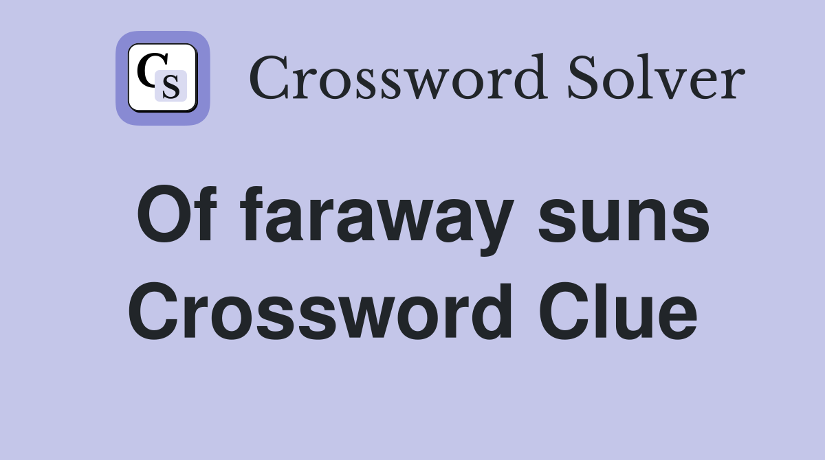 Of faraway suns Crossword Clue Answers Crossword Solver